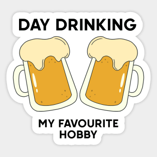 Day drinking my favourite hobby Sticker